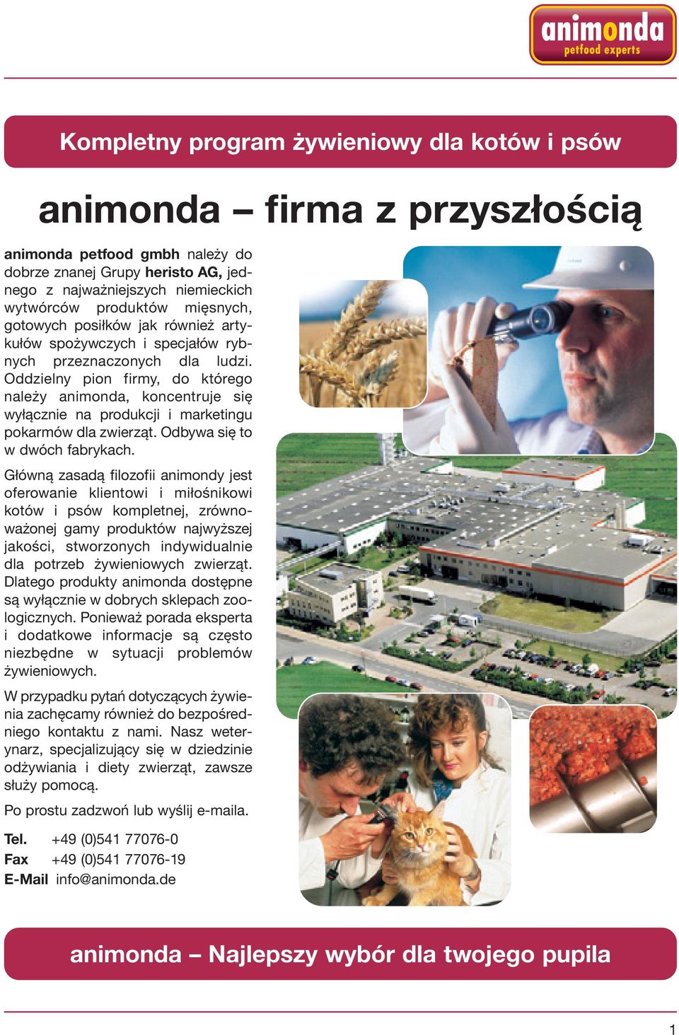 Oddzielny pion firmy, do którego należy animonda, koncentruje się wyłącznie na produkcji i marketingu pokarmów dla zwierząt. Odbywa się to w dwóch fabrykach.