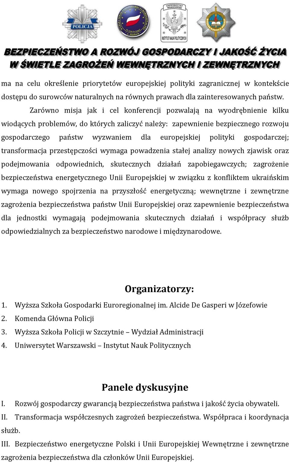 polityki gospodarczej; transformacja przestępczości wymaga powadzenia stałej analizy nowych zjawisk oraz podejmowania odpowiednich, skutecznych działań zapobiegawczych; zagrożenie bezpieczeństwa