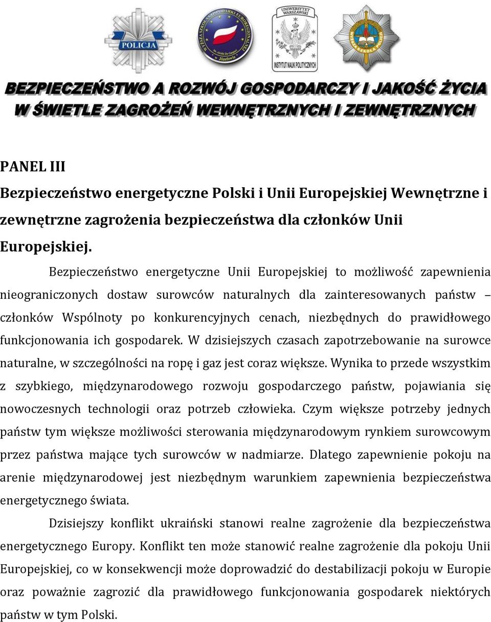 niezbędnych do prawidłowego funkcjonowania ich gospodarek. W dzisiejszych czasach zapotrzebowanie na surowce naturalne, w szczególności na ropę i gaz jest coraz większe.