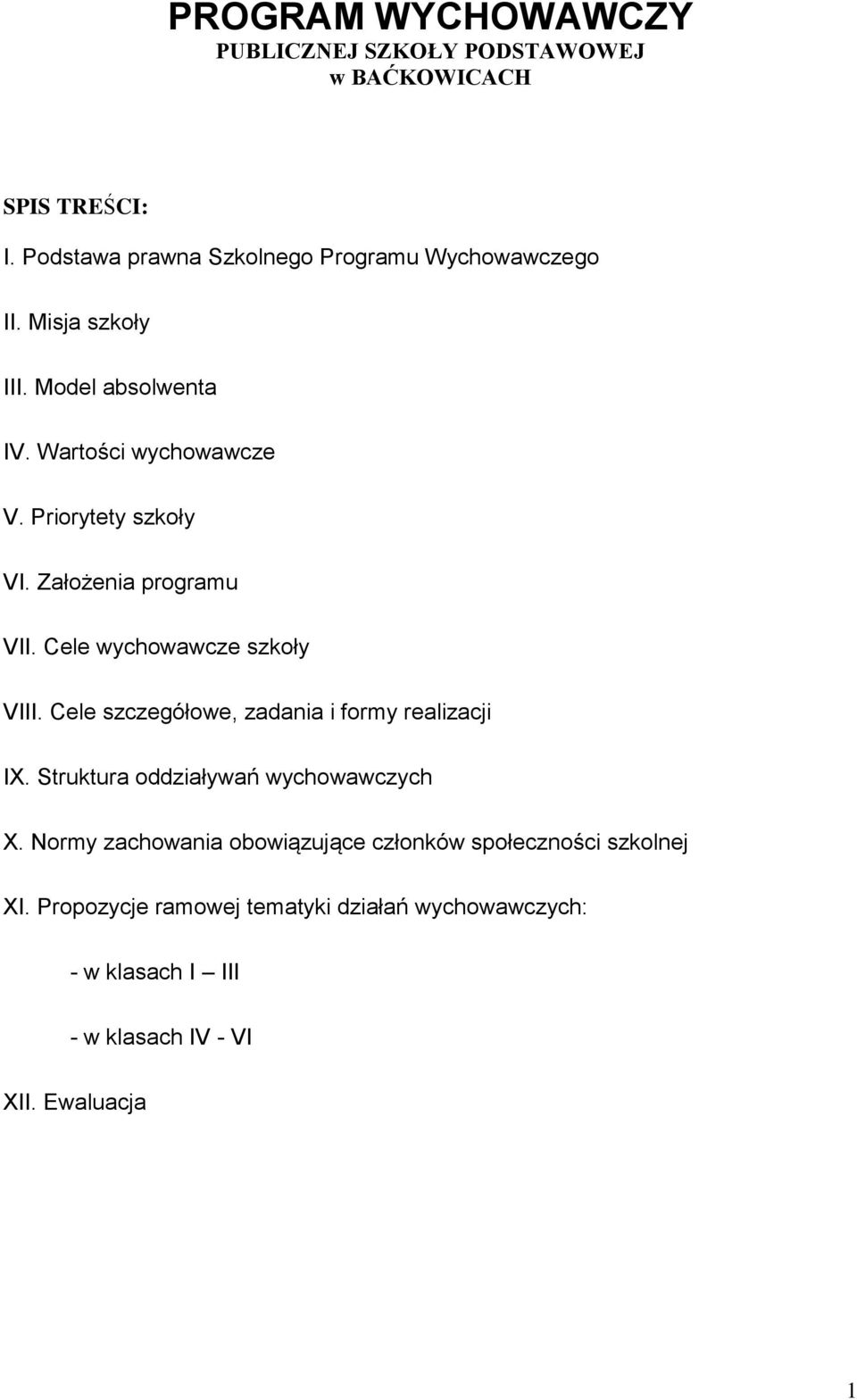 Cele wychowawcze szkoły VIII. Cele szczegółowe, zadania i formy realizacji IX. Struktura oddziaływań wychowawczych X.