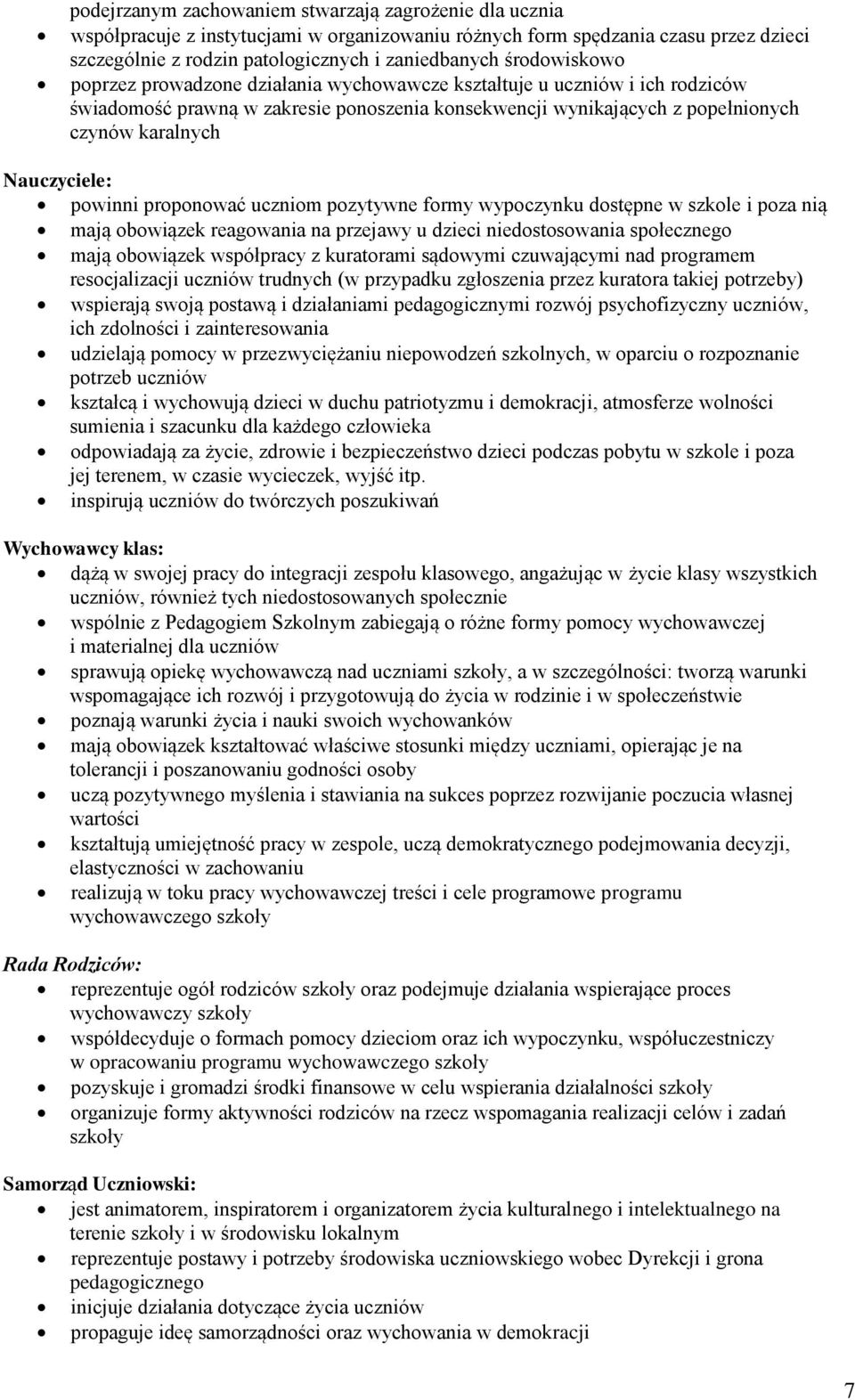 Nauczyciele: powinni proponować uczniom pozytywne formy wypoczynku dostępne w szkole i poza nią mają obowiązek reagowania na przejawy u dzieci niedostosowania społecznego mają obowiązek współpracy z