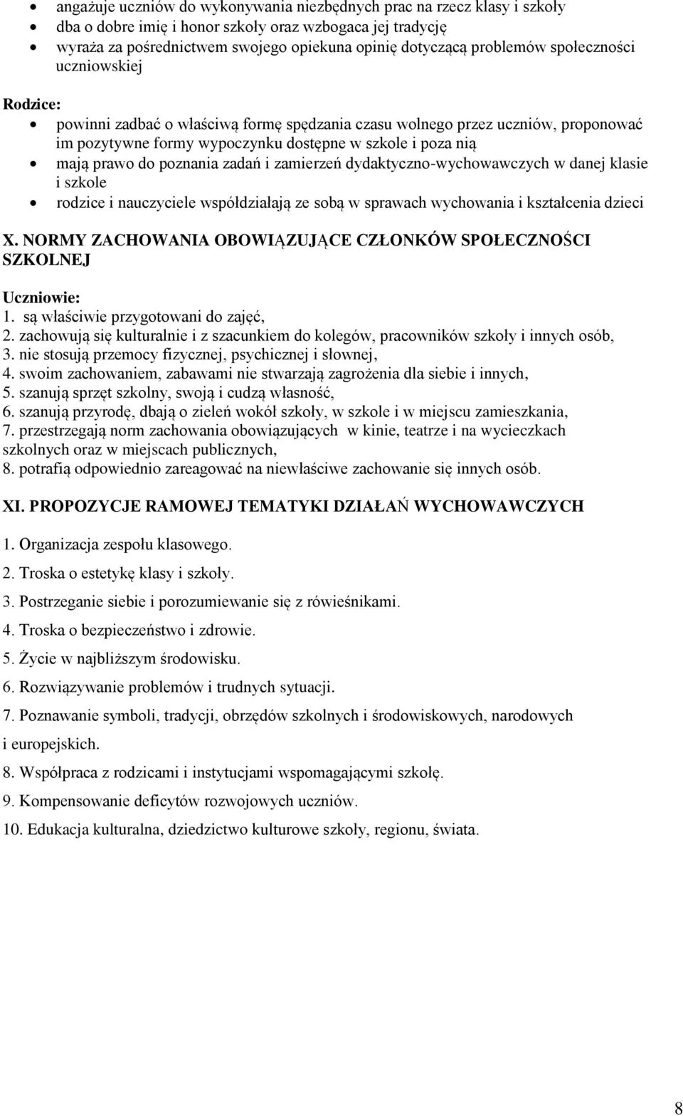 zadań i zamierzeń dydaktyczno-wychowawczych w danej klasie i szkole rodzice i współdziałają ze sobą w sprawach wychowania i kształcenia dzieci X.