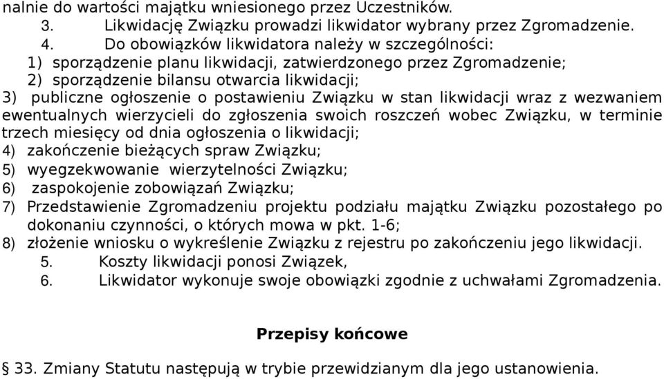 postawieniu Związku w stan likwidacji wraz z wezwaniem ewentualnych wierzycieli do zgłoszenia swoich roszczeń wobec Związku, w terminie trzech miesięcy od dnia ogłoszenia o likwidacji; 4) zakończenie