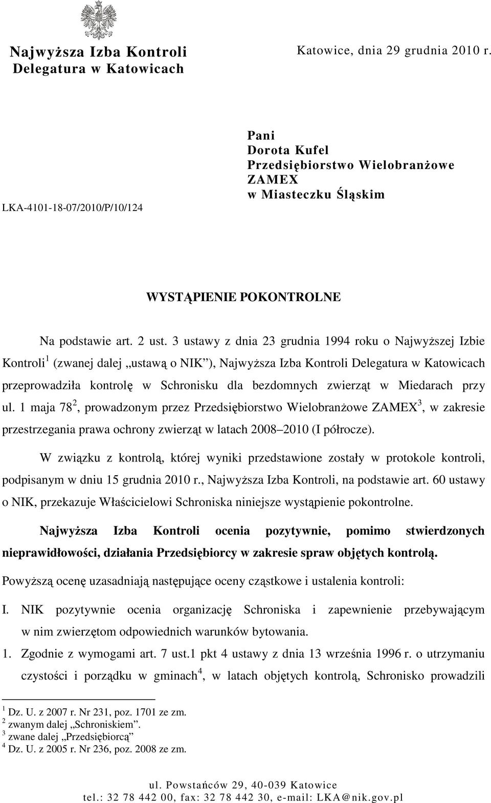 3 ustawy z dnia 23 grudnia 1994 roku o NajwyŜszej Izbie Kontroli 1 (zwanej dalej ustawą o NIK ), NajwyŜsza Izba Kontroli Delegatura w Katowicach przeprowadziła kontrolę w Schronisku dla bezdomnych