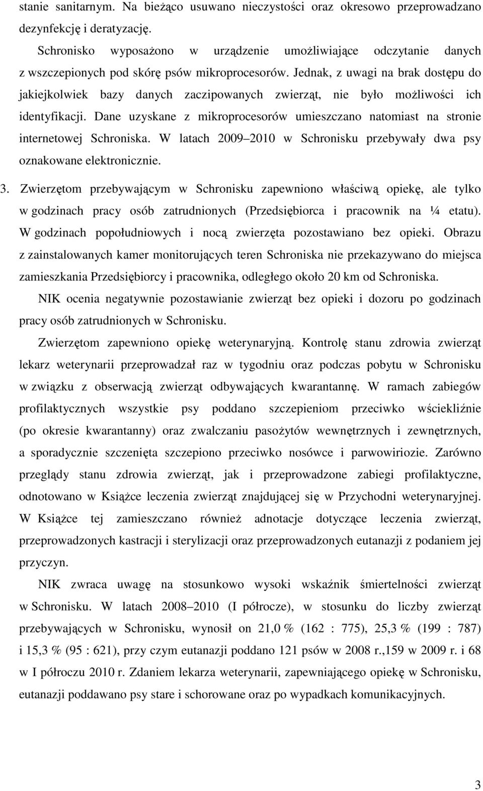 Jednak, z uwagi na brak dostępu do jakiejkolwiek bazy danych zaczipowanych zwierząt, nie było moŝliwości ich identyfikacji.