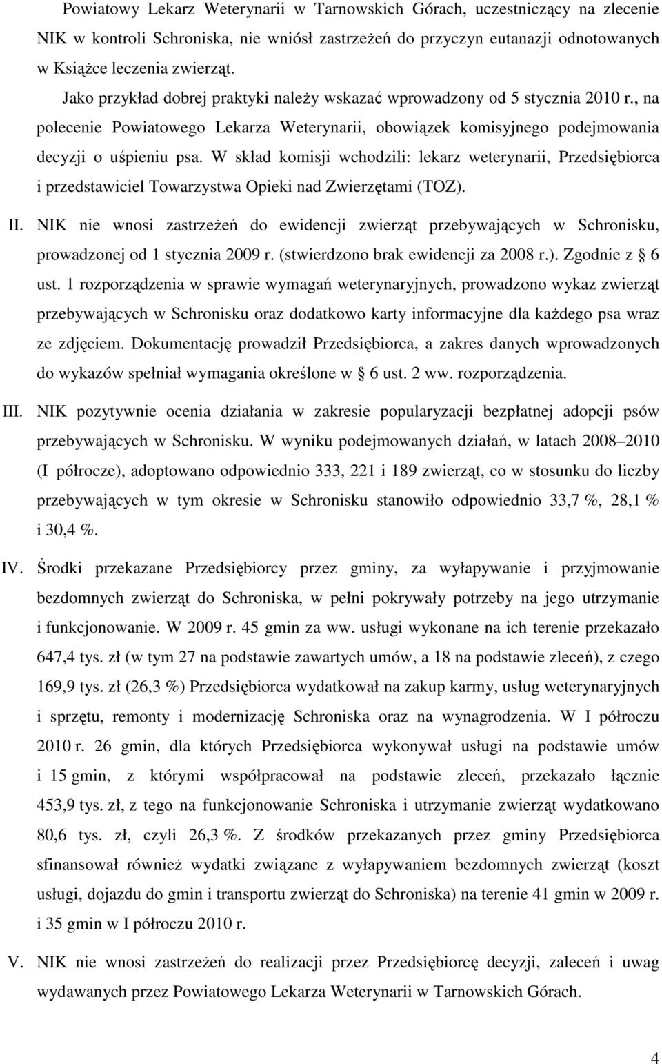 W skład komisji wchodzili: lekarz weterynarii, Przedsiębiorca i przedstawiciel Towarzystwa Opieki nad Zwierzętami (TOZ). II.