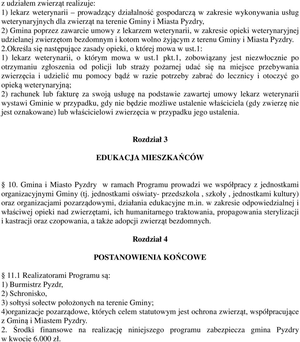 Określa się następujące zasady opieki, o której mowa w ust.1: 1) lekarz weterynarii, o którym mowa w ust.1 pkt.