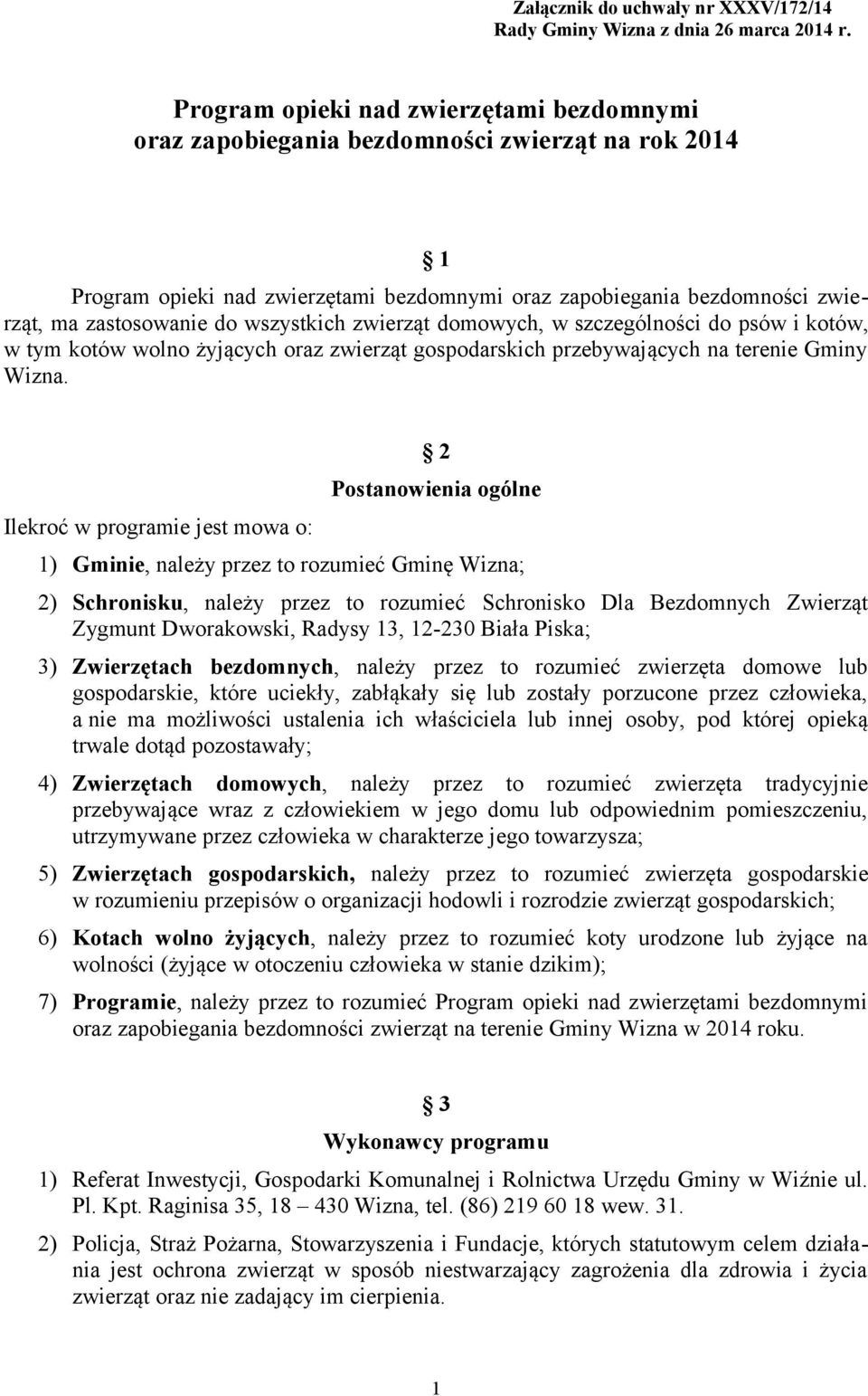 wszystkich zwierząt domowych, w szczególności do psów i kotów, w tym kotów wolno żyjących oraz zwierząt gospodarskich przebywających na terenie Gminy Wizna.