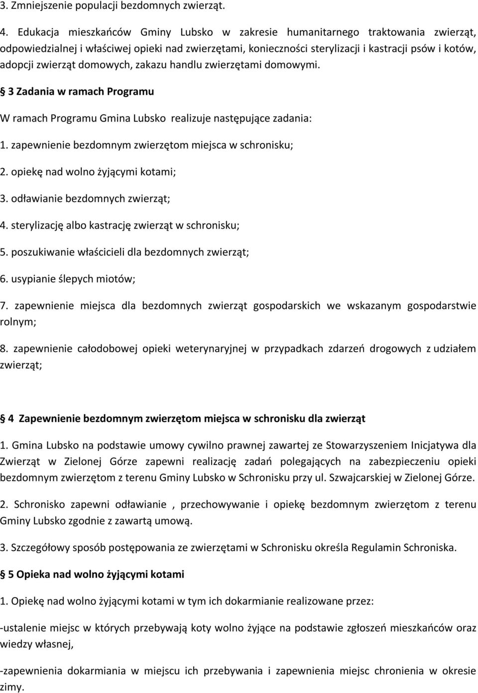 zwierząt domowych, zakazu handlu zwierzętami domowymi. 3 Zadania w ramach Programu W ramach Programu Gmina Lubsko realizuje następujące zadania: 1.