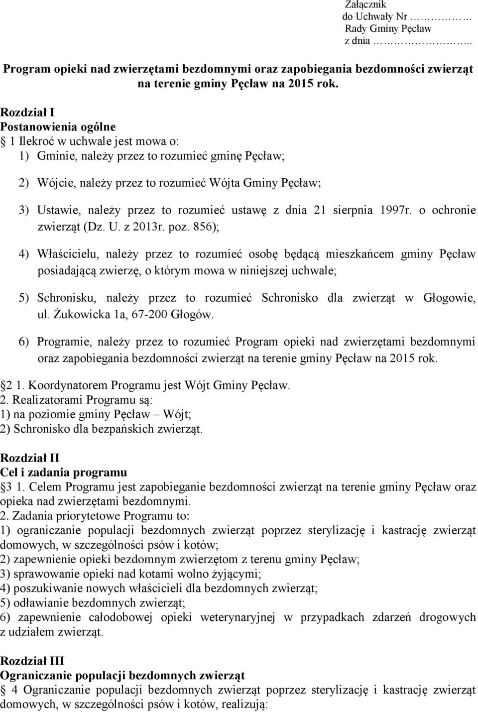 rozumieć ustawę z dnia 21 sierpnia 1997r. o ochronie zwierząt (Dz. U. z 2013r. poz.