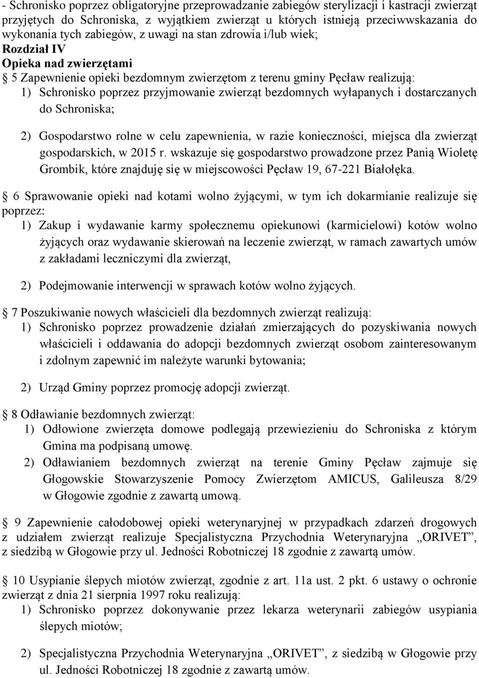 bezdomnych wyłapanych i dostarczanych do Schroniska; 2) Gospodarstwo rolne w celu zapewnienia, w razie konieczności, miejsca dla zwierząt gospodarskich, w 2015 r.