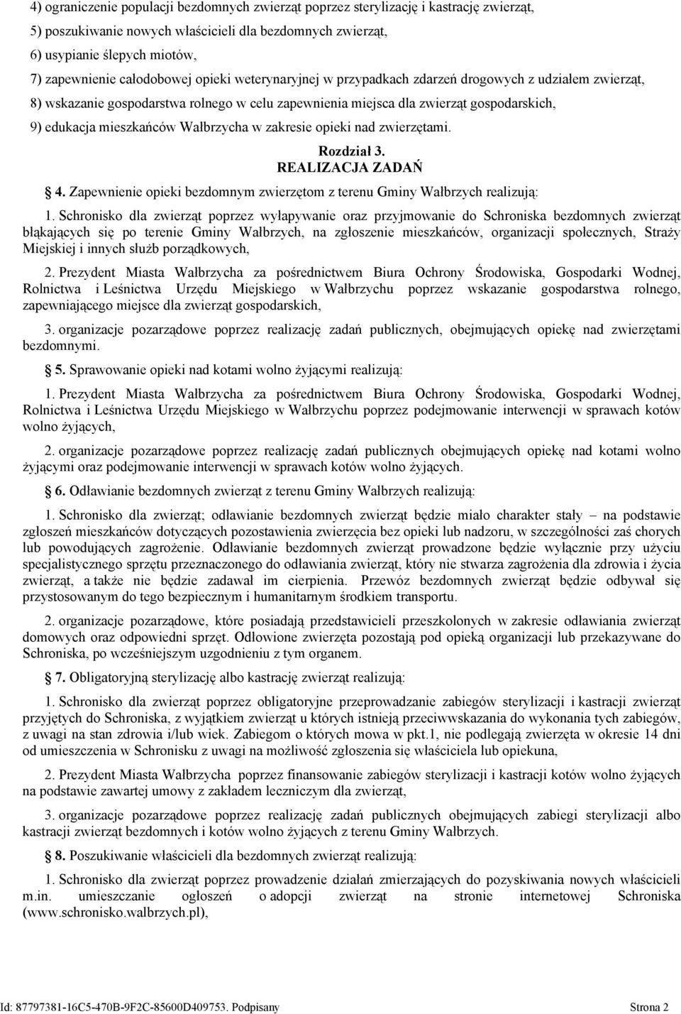 Wałbrzycha w zakresie opieki nad zwierzętami. Rozdział 3. REALIZACJA ZADAŃ 4. Zapewnienie opieki bezdomnym zwierzętom z terenu Gminy Wałbrzych realizują: 1.