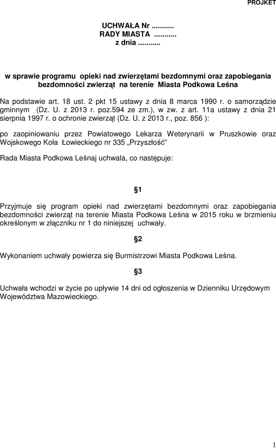 856 ): po zaopiniowaniu przez Powiatowego Lekarza Weterynarii w Pruszkowie oraz Wojskowego Koła Łowieckiego nr 335 Przyszłość Rada Miasta Podkowa Leśnaj uchwala, co następuje: 1 Przyjmuje się program