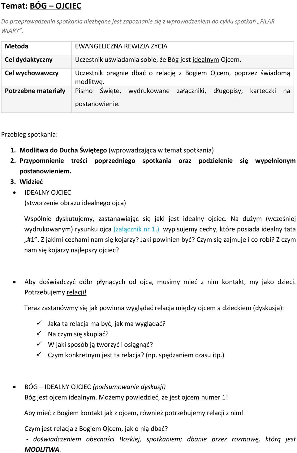 Potrzebne materiały Pismo Święte, wydrukowane załączniki, długopisy, karteczki na postanowienie. Przebieg spotkania: 1. Modlitwa do Ducha Świętego (wprowadzająca w temat spotkania) 2.