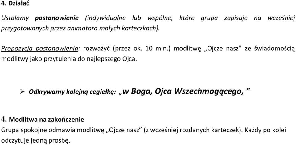 ) modlitwę Ojcze nasz ze świadomością modlitwy jako przytulenia do najlepszego Ojca.