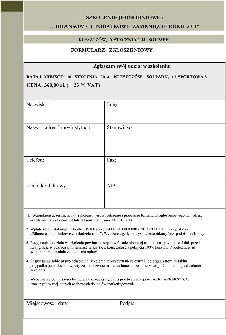 Warunkiem uczestnictwa w szkoleniu jest wypełnienie i przesłanie formularza zgłoszeniowego na adres: szkolenia@arreks.com.pl lub faksem na numer 44 731 37 32. 2.