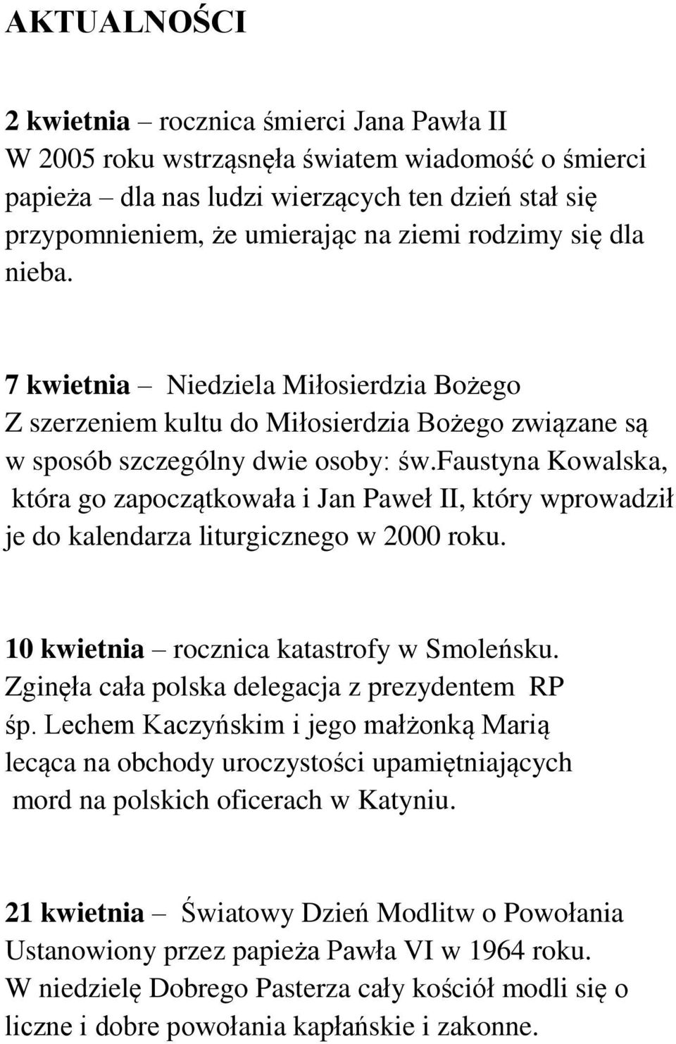 faustyna Kowalska, która go zapoczątkowała i Jan Paweł II, który wprowadził je do kalendarza liturgicznego w 2000 roku. 10 kwietnia rocznica katastrofy w Smoleńsku.