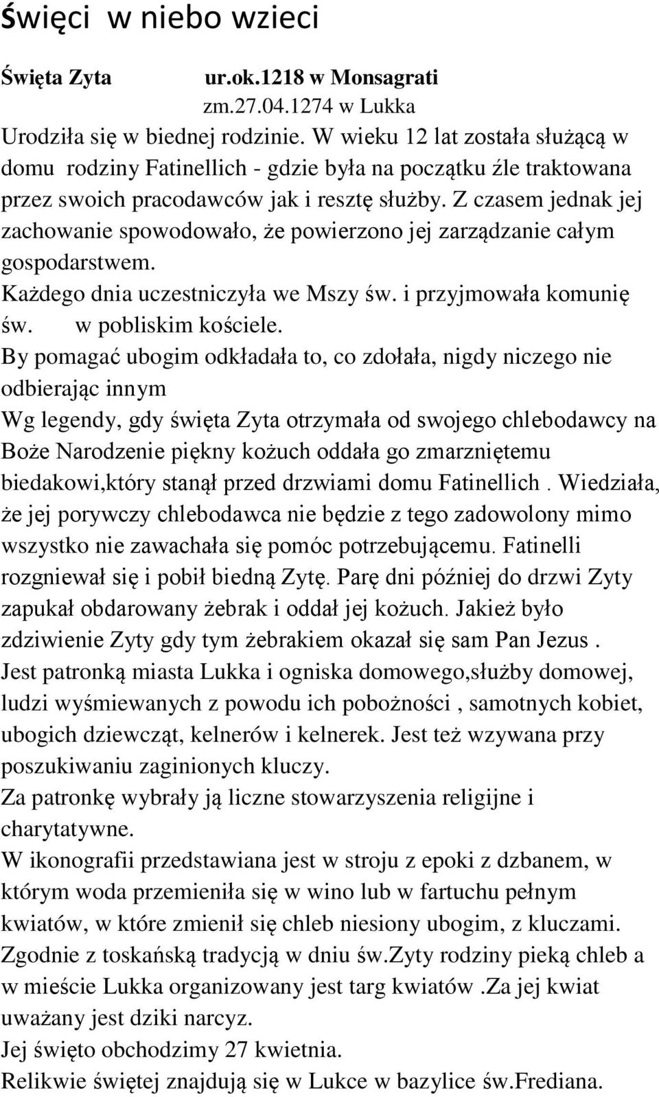 Z czasem jednak jej zachowanie spowodowało, że powierzono jej zarządzanie całym gospodarstwem. Każdego dnia uczestniczyła we Mszy św. i przyjmowała komunię św. w pobliskim kościele.