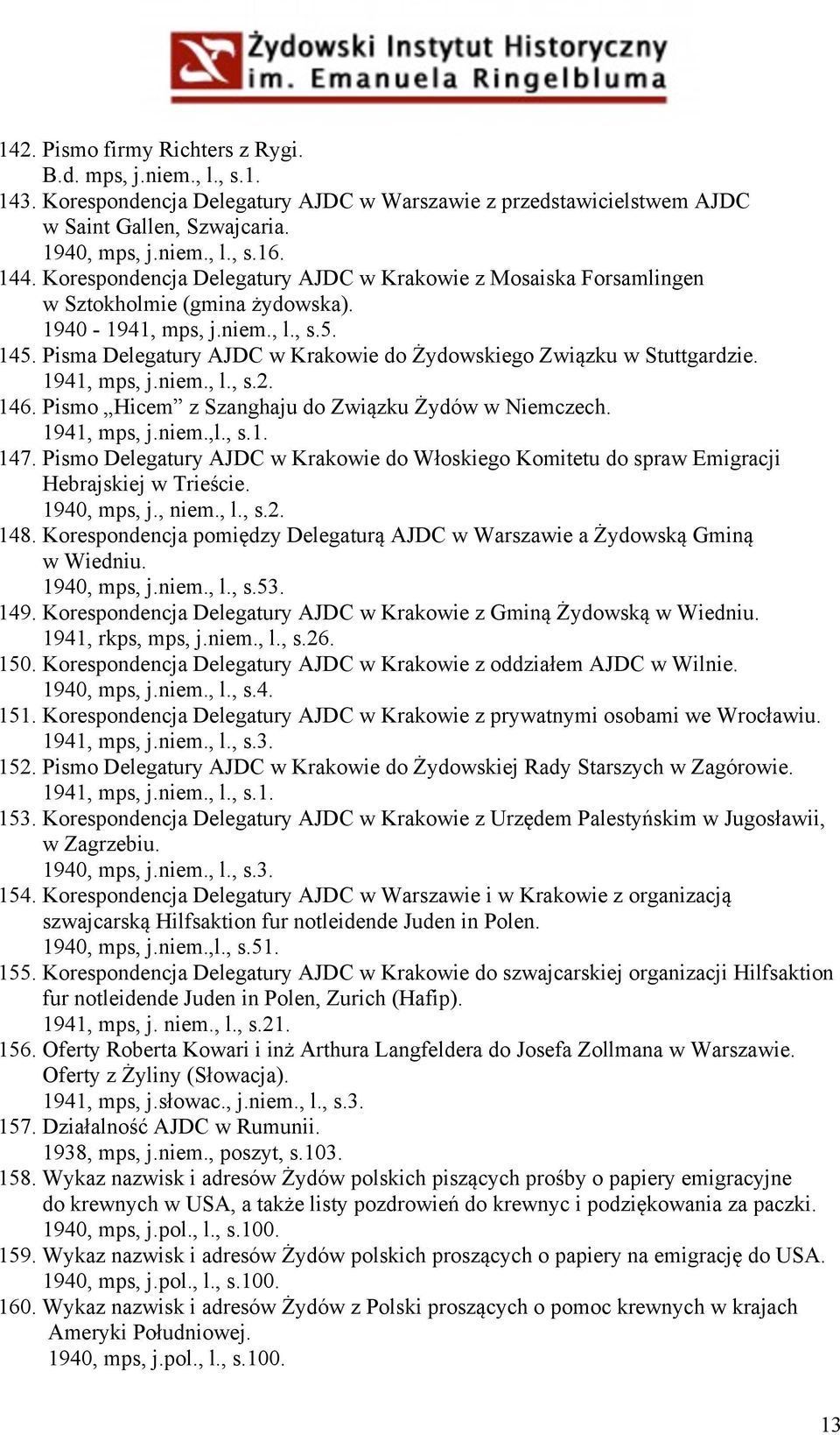 Pisma Delegatury AJDC w Krakowie do Żydowskiego Związku w Stuttgardzie. 1941, mps, j.niem., l., s.2. 146. Pismo Hicem z Szanghaju do Związku Żydów w Niemczech. 1941, mps, j.niem.,l., s.1. 147.