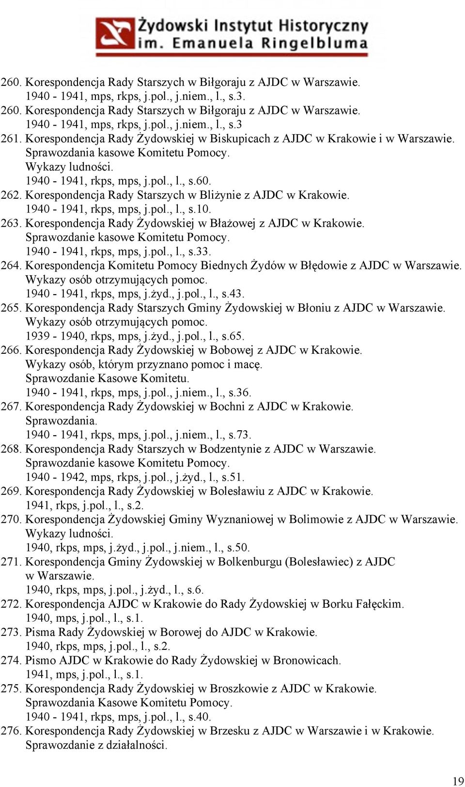 Korespondencja Rady Starszych w Bliżynie z AJDC w Krakowie. 1940-1941, rkps, mps, j.pol., l., s.10. 263. Korespondencja Rady Żydowskiej w Błażowej z AJDC w Krakowie.