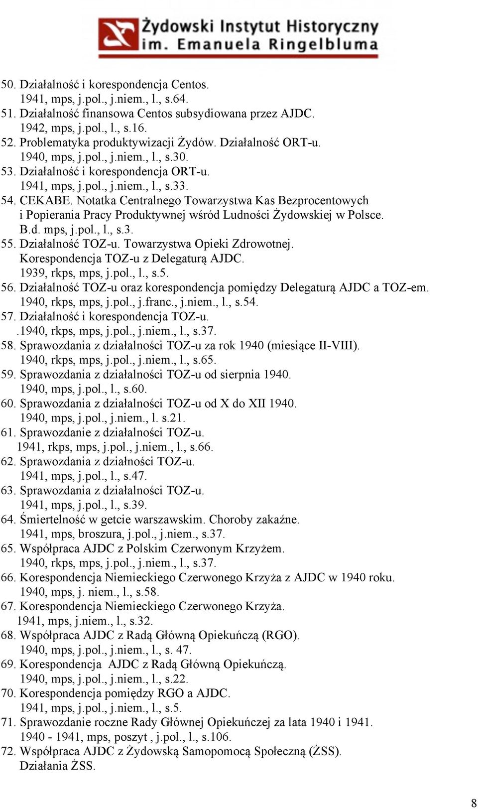 Notatka Centralnego Towarzystwa Kas Bezprocentowych i Popierania Pracy Produktywnej wśród Ludności Żydowskiej w Polsce. B.d. mps, j.pol., l., s.3. 55. Działalność TOZ-u. Towarzystwa Opieki Zdrowotnej.