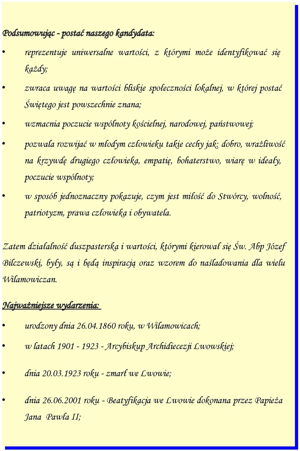 bohaterstwo, wiarę w ideały, poczucie wspólnoty; w sposób jednoznaczny pokazuje, czym jest miłość do Stwórcy, wolność, patriotyzm, prawa człowieka i obywatela.