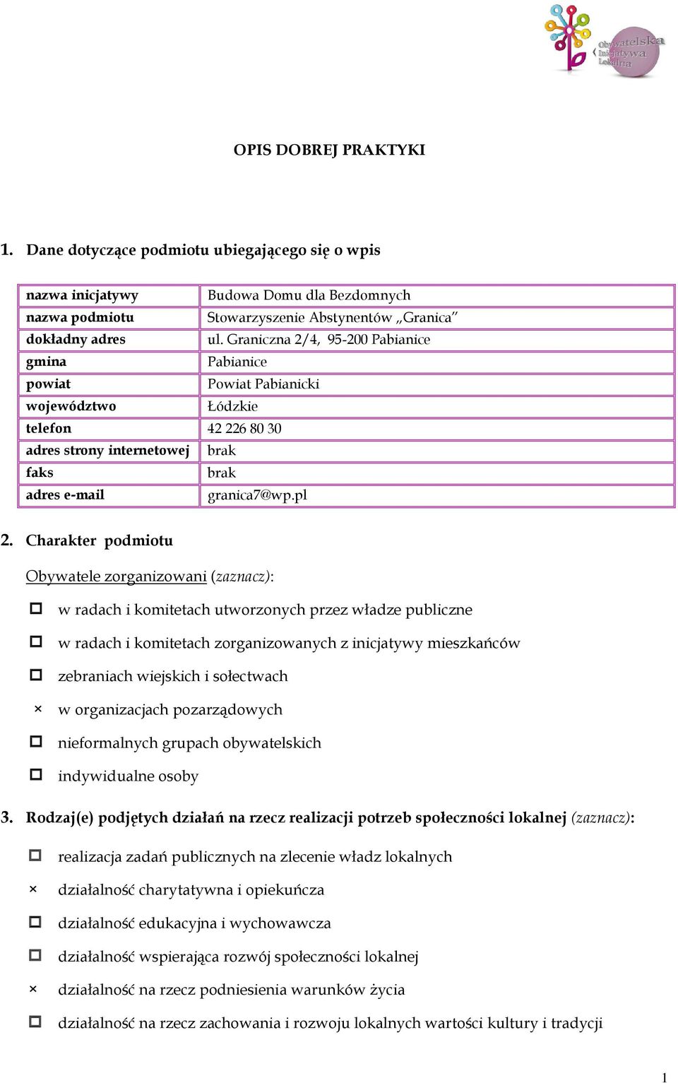 Charakter podmiotu Obywatele zorganizowani (zaznacz): w radach i komitetach utworzonych przez władze publiczne w radach i komitetach zorganizowanych z inicjatywy mieszkańców zebraniach wiejskich i