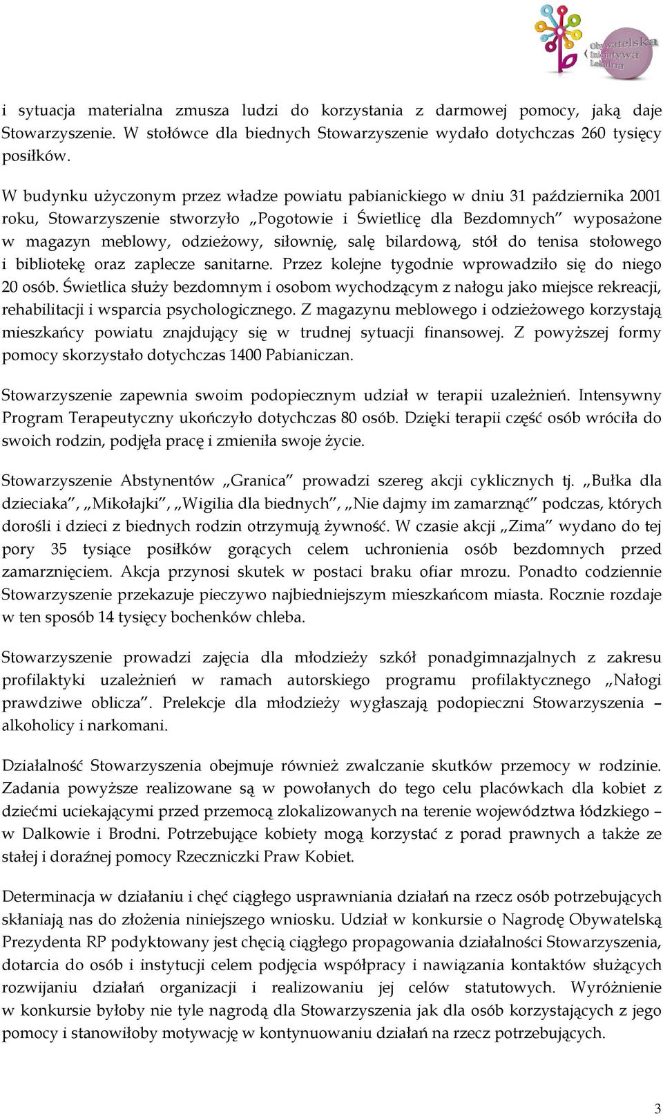 siłownię, salę bilardową, stół do tenisa stołowego i bibliotekę oraz zaplecze sanitarne. Przez kolejne tygodnie wprowadziło się do niego 20 osób.