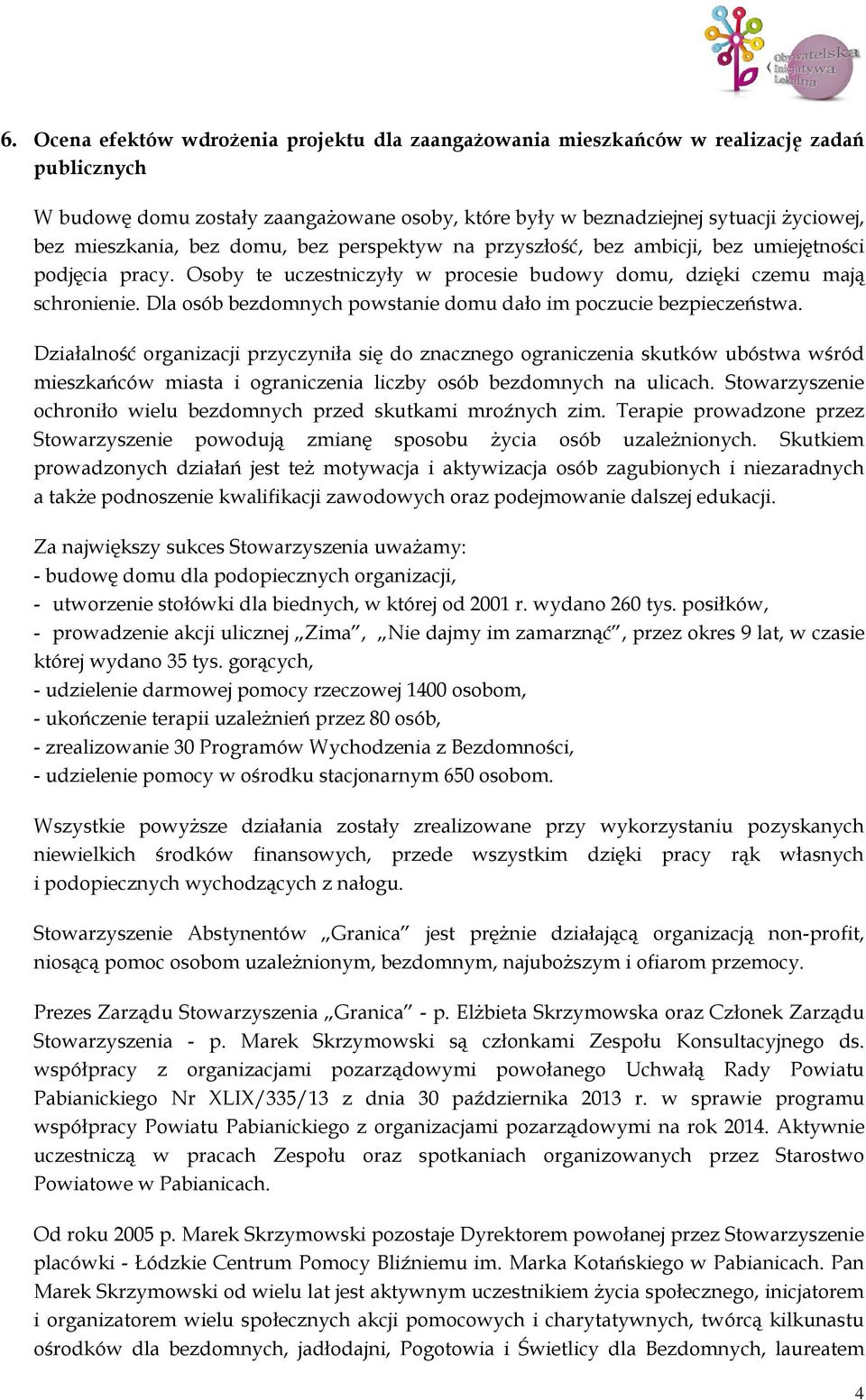 Dla osób bezdomnych powstanie domu dało im poczucie bezpieczeństwa.