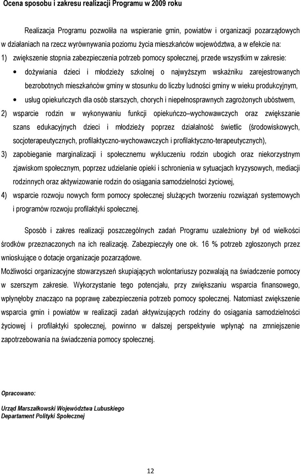 zarejestrowanych bezrobotnych mieszkańców gminy w stosunku do liczby ludności gminy w wieku produkcyjnym, usług opiekuńczych dla osób starszych, chorych i niepełnosprawnych zagrożonych ubóstwem, 2)