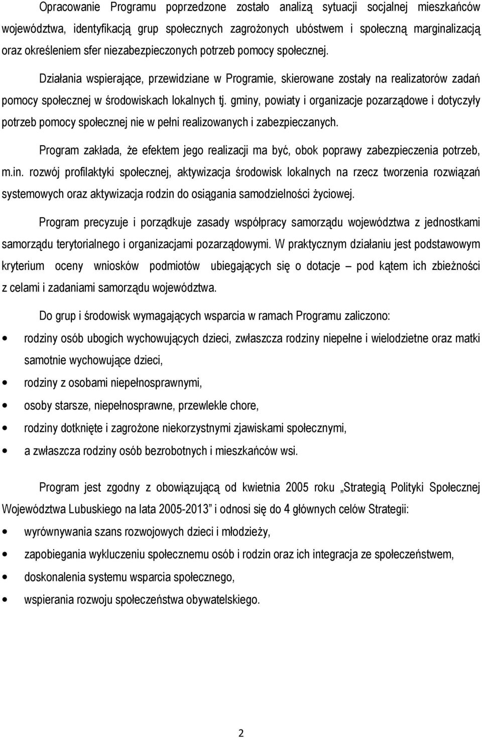 gminy, powiaty i organizacje pozarządowe i dotyczyły potrzeb pomocy społecznej nie w pełni realizowanych i zabezpieczanych.