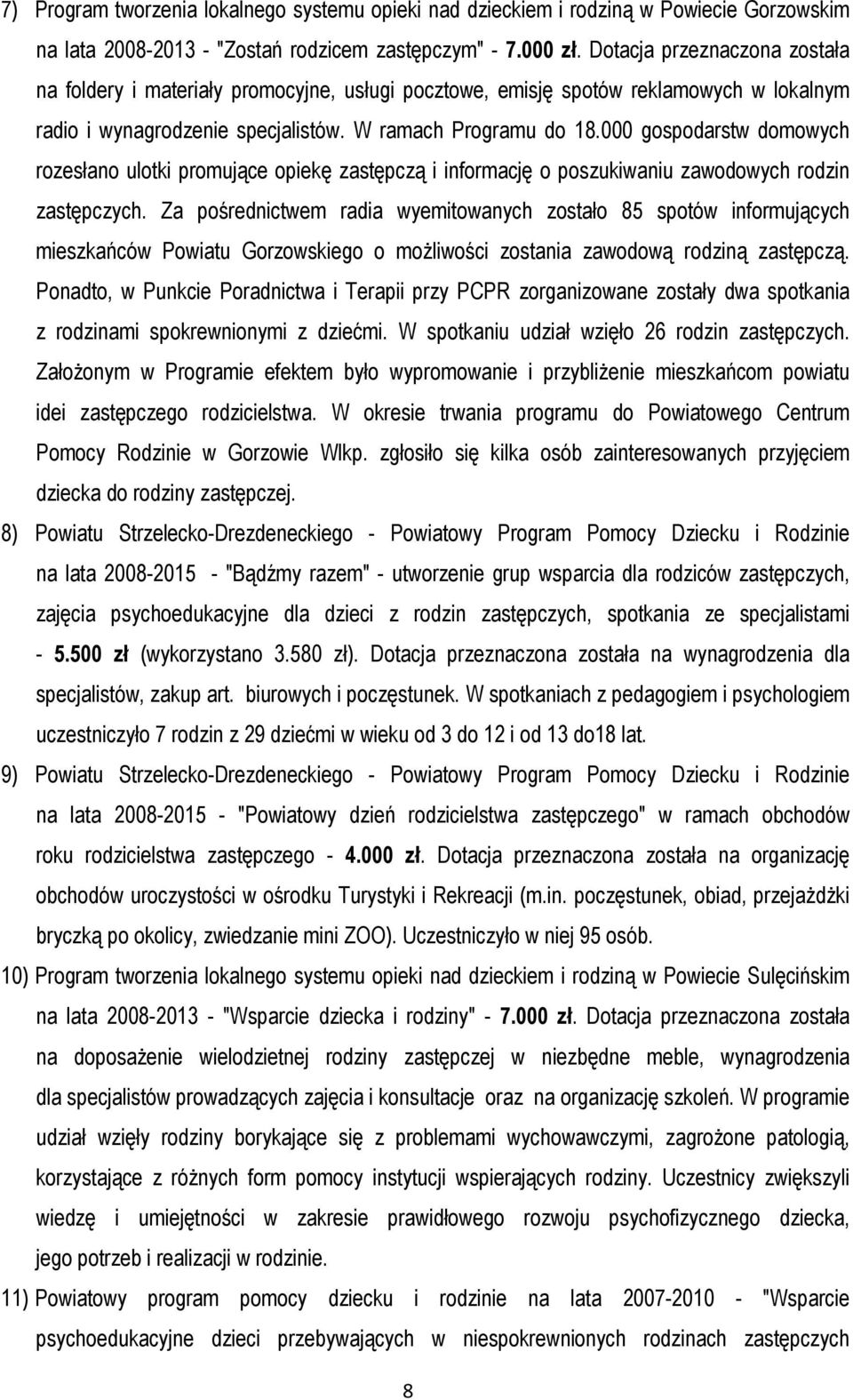 000 gospodarstw domowych rozesłano ulotki promujące opiekę zastępczą i informację o poszukiwaniu zawodowych rodzin zastępczych.