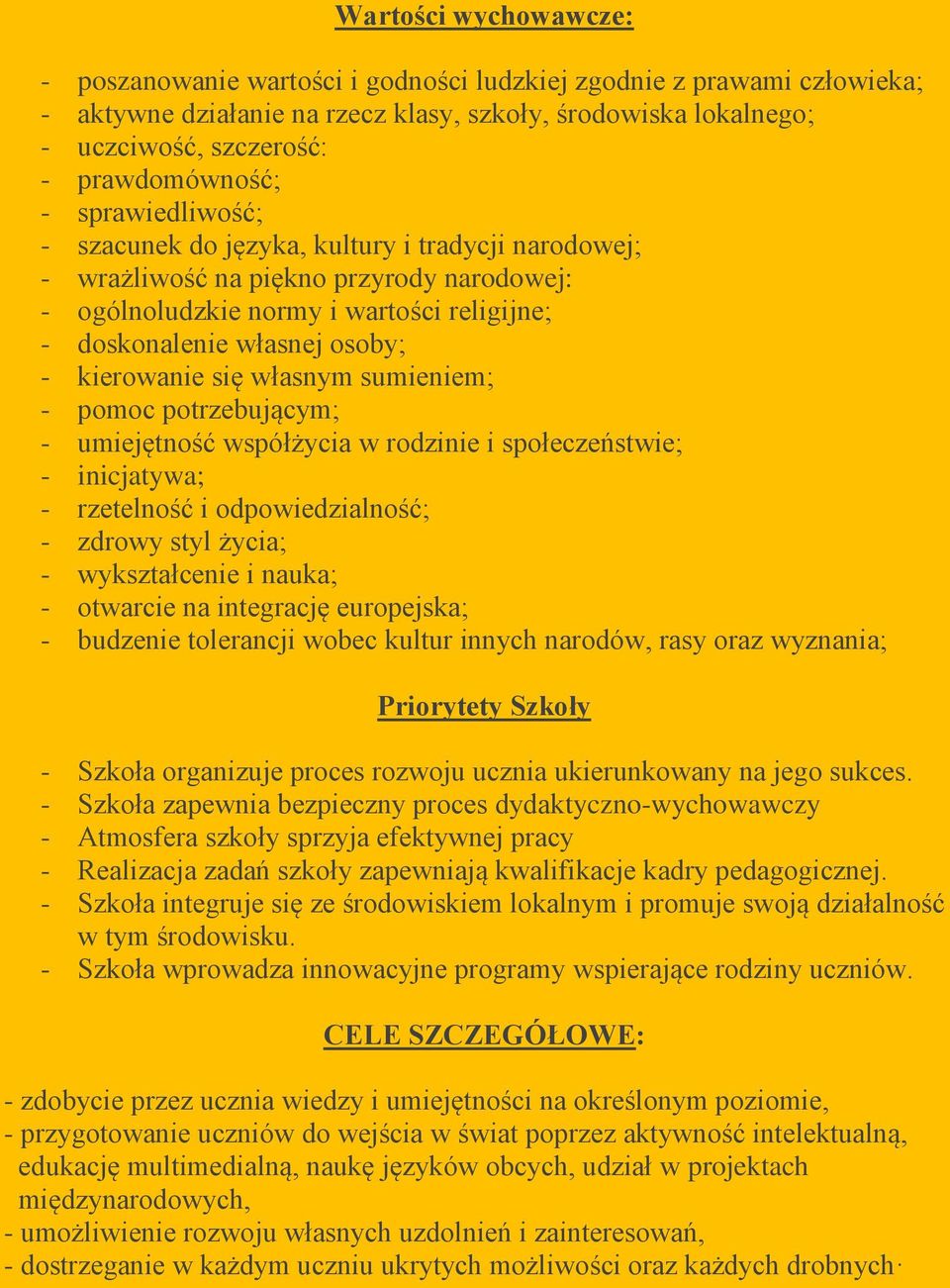osoby; - kierowanie się własnym sumieniem; - pomoc potrzebującym; - umiejętność współżycia w rodzinie i społeczeństwie; - inicjatywa; - rzetelność i odpowiedzialność; - zdrowy styl życia; -