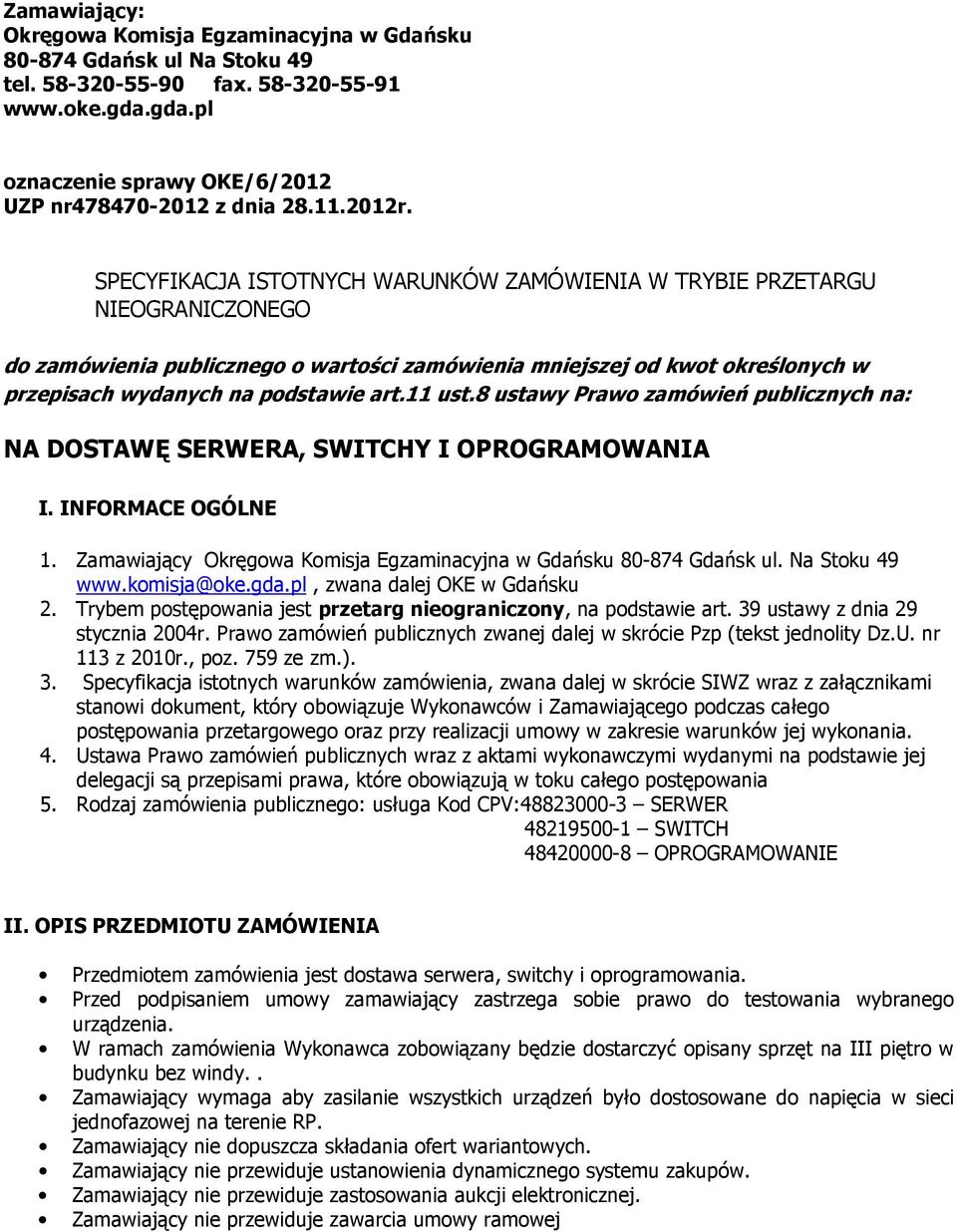 SPECYFIKACJA ISTOTNYCH WARUNKÓW ZAMÓWIENIA W TRYBIE PRZETARGU NIEOGRANICZONEGO do zamówienia publicznego o wartości zamówienia mniejszej od kwot określonych w przepisach wydanych na podstawie art.