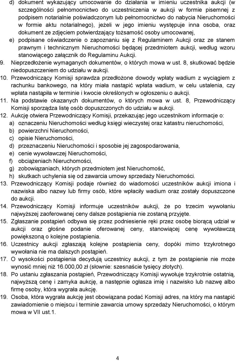 oświadczenie o zapoznaniu się z Regulaminem Aukcji oraz ze stanem prawnym i technicznym Nieruchomości będącej przedmiotem aukcji, według wzoru stanowiącego załącznik do Regulaminu Aukcji. 9.