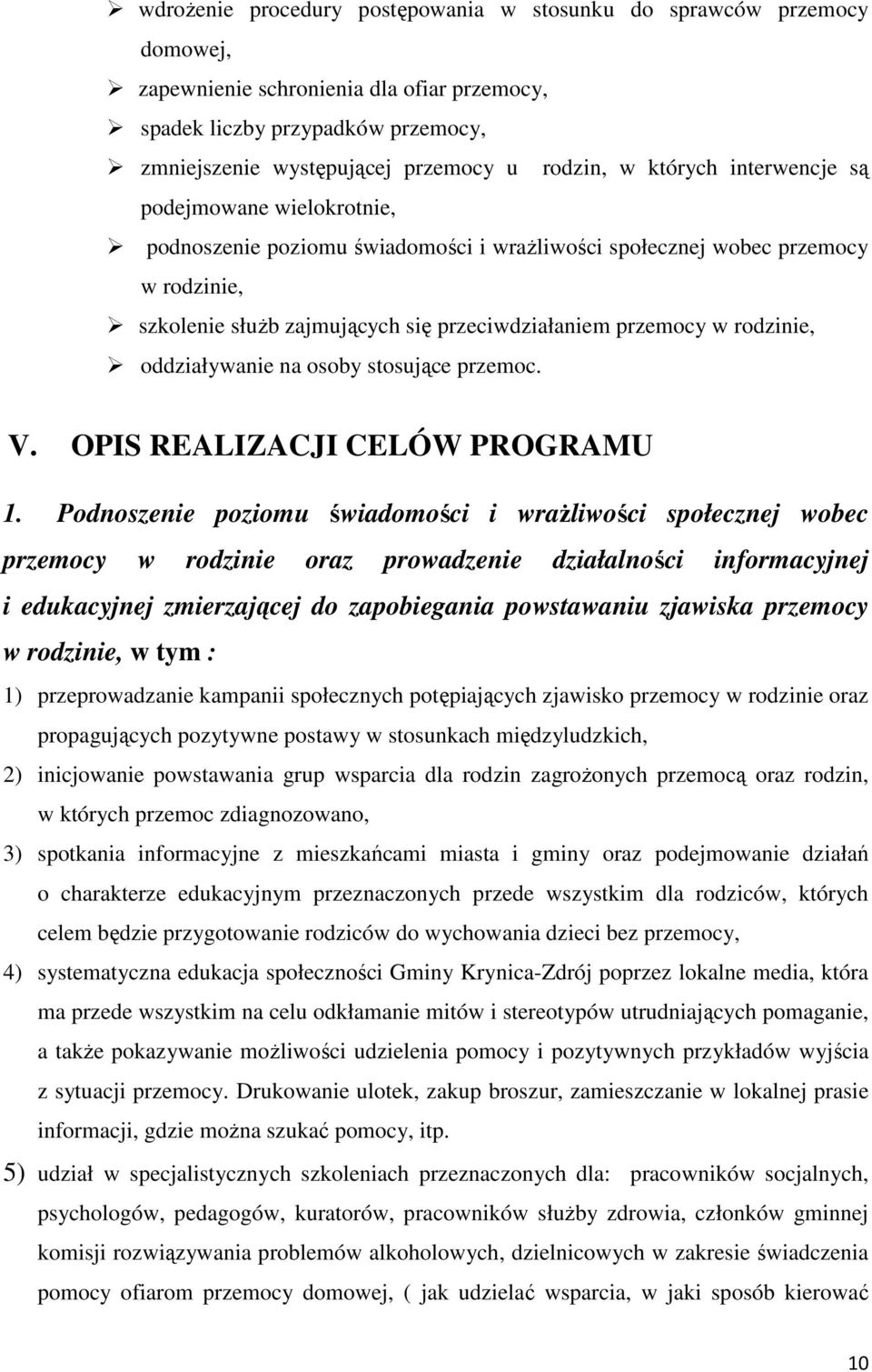 rodzinie, oddziaływanie na osoby stosujące przemoc. V. OPIS REALIZACJI CELÓW PROGRAMU 1.