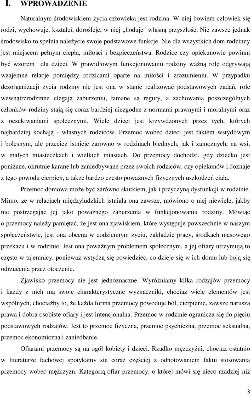 Rodzice czy opiekunowie powinni być wzorem dla dzieci. W prawidłowym funkcjonowaniu rodziny waŝną rolę odgrywają wzajemne relacje pomiędzy rodzicami oparte na miłości i zrozumieniu.