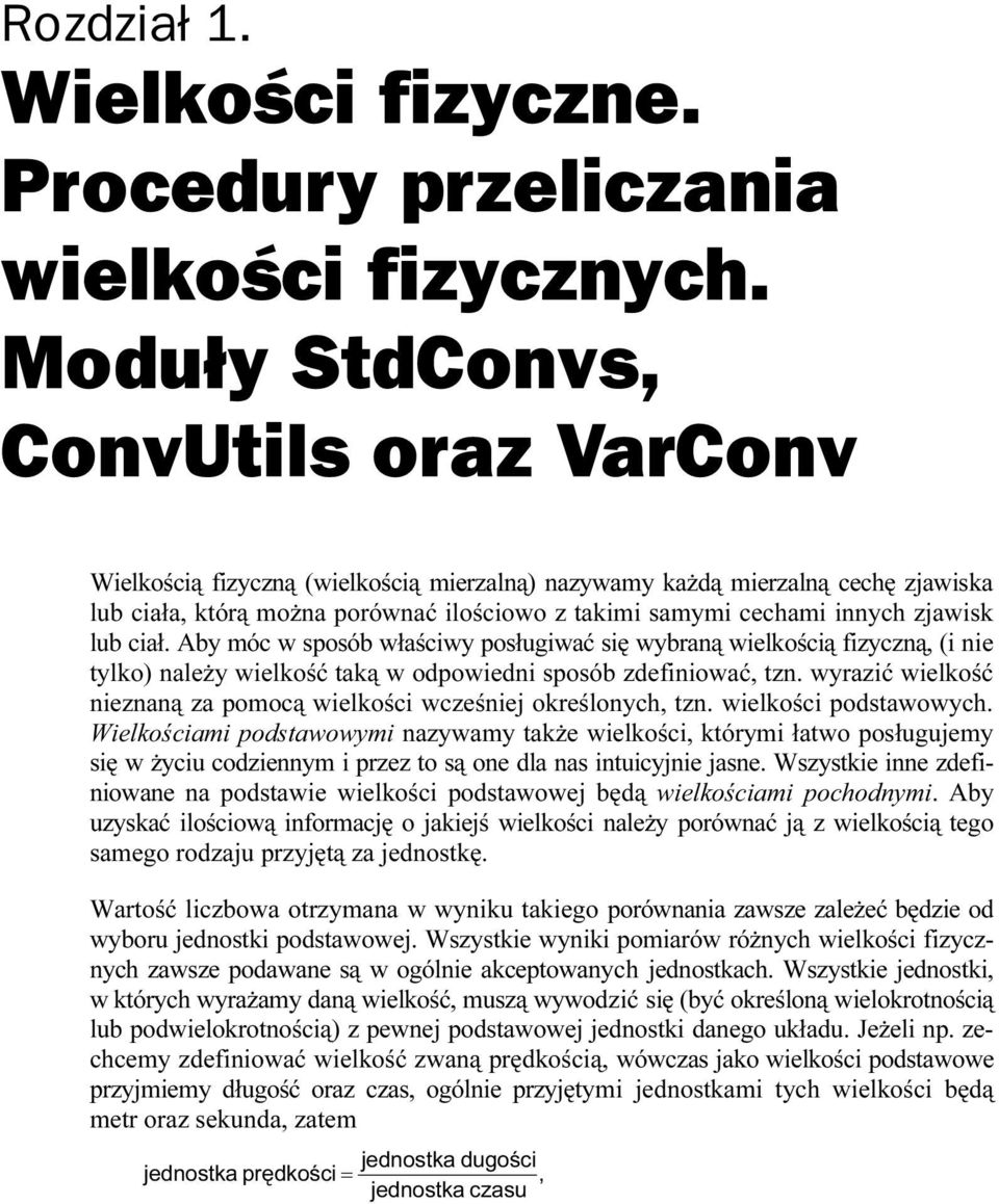 wyrazić wielkość nieznaną za pomocą wielkości wcześniej określonych, tzn. wielkości podstawowych.