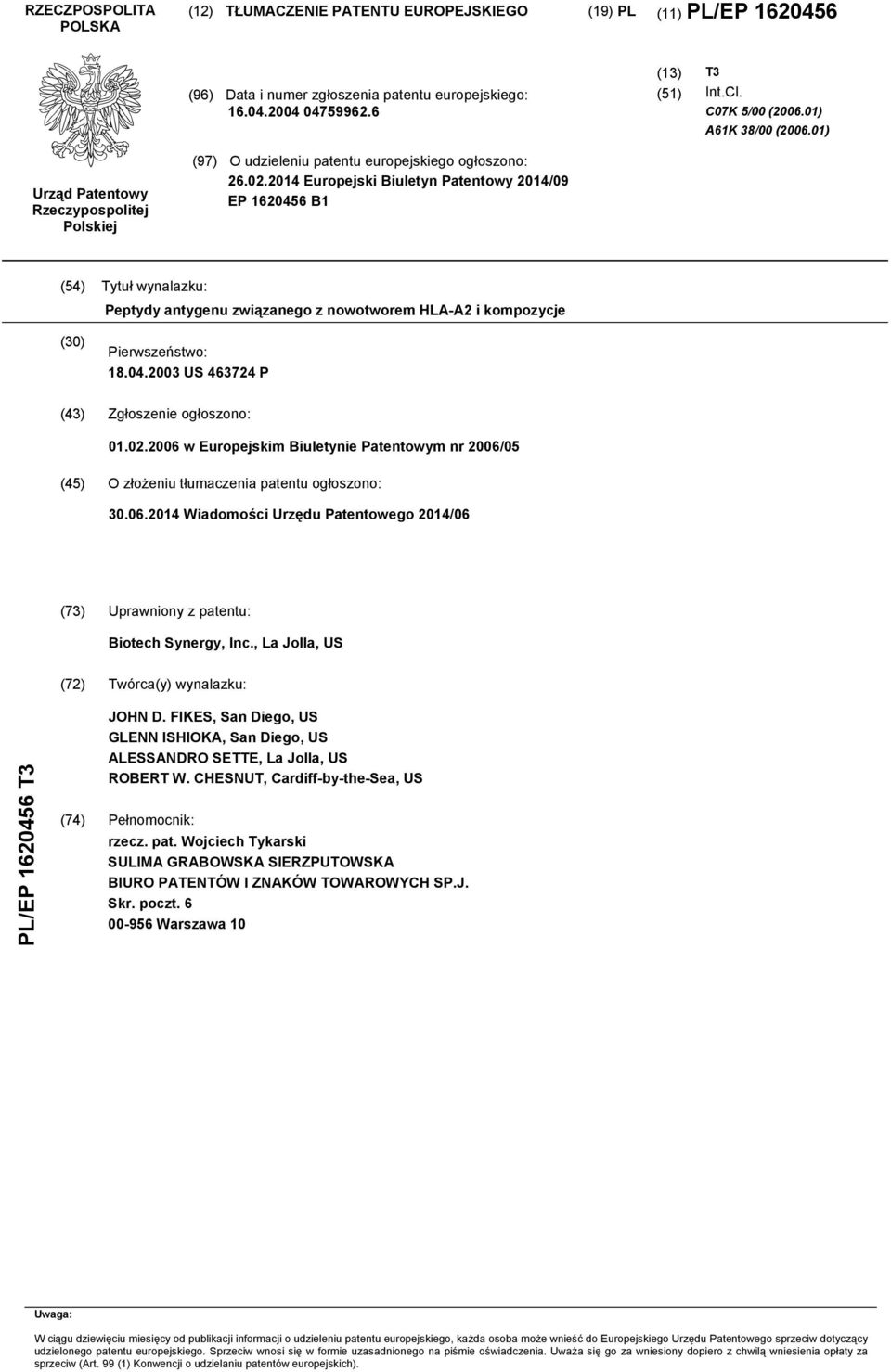 14 Europejski Biuletyn Patentowy 14/09 EP 1646 B1 (4) Tytuł wynalazku: Peptydy antygenu związanego z nowotworem HLA-A2 i kompozycje () Pierwszeństwo: 18.04.