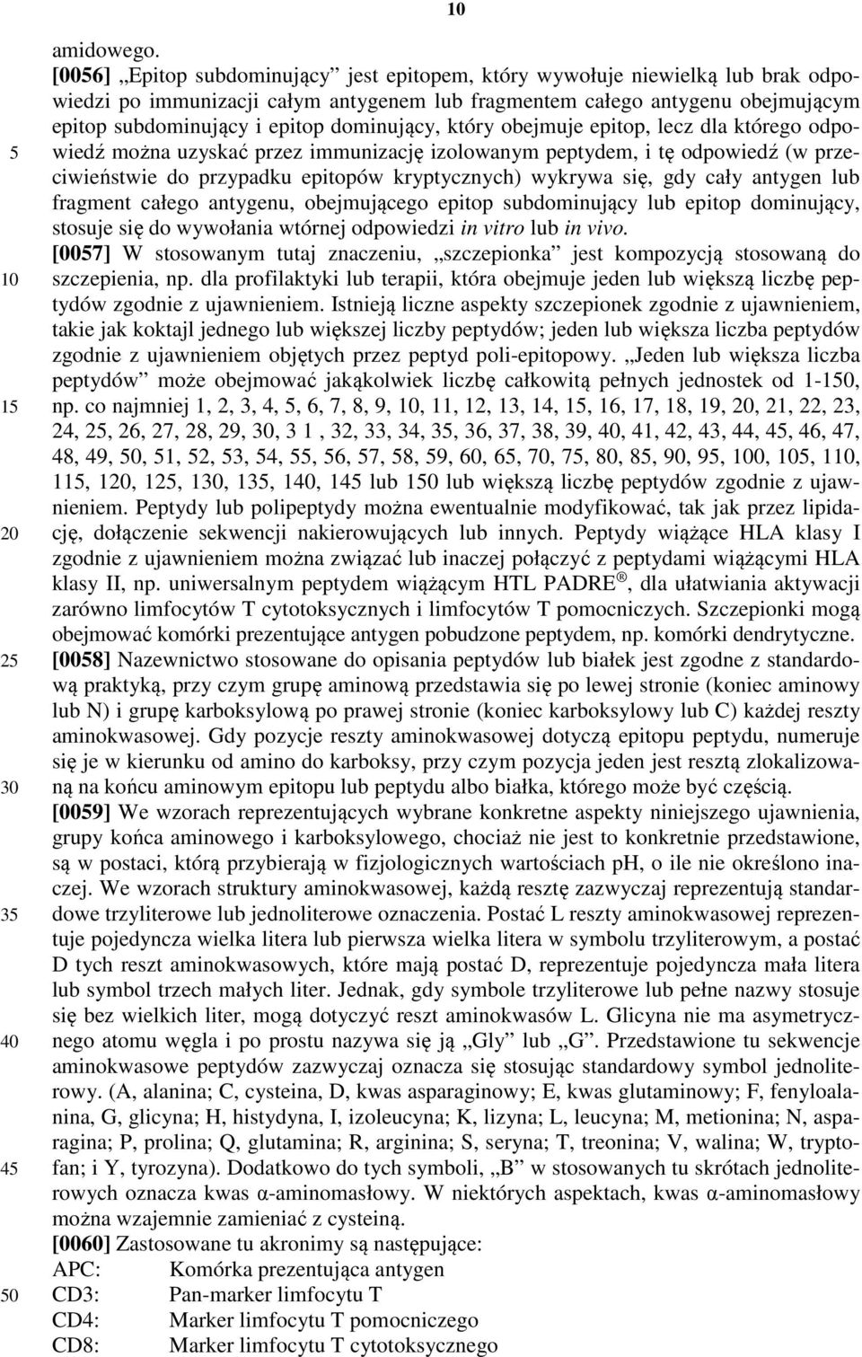 dominujący, który obejmuje epitop, lecz dla którego odpowiedź można uzyskać przez immunizację izolowanym peptydem, i tę odpowiedź (w przeciwieństwie do przypadku epitopów kryptycznych) wykrywa się,