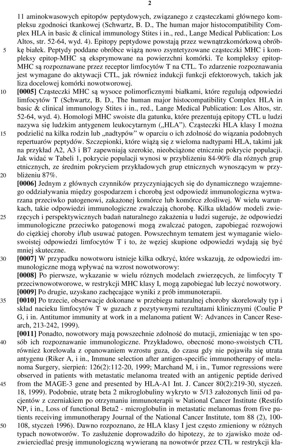 Epitopy peptydowe powstają przez wewnątrzkomórkową obróbkę białek. Peptydy poddane obróbce wiążą nowo zsyntetyzowane cząsteczki MHC i kompleksy epitop-mhc są eksprymowane na powierzchni komórki.