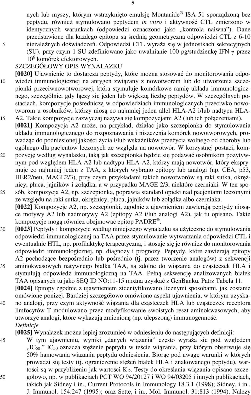 Odpowiedzi CTL wyraża się w jednostkach sekrecyjnych (SU), przy czym 1 SU zdefiniowano jako uwalnianie 0 pg/studzienkę IFN-γ przez 6 komórek efektorowych.