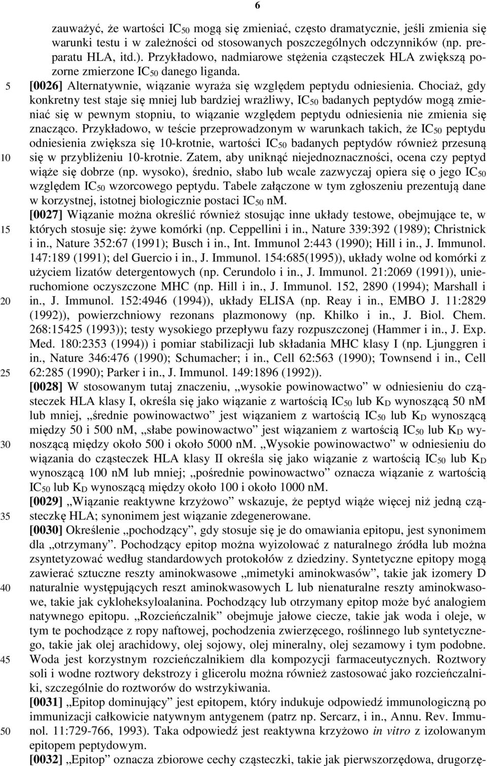 Chociaż, gdy konkretny test staje się mniej lub bardziej wrażliwy, IC0 badanych peptydów mogą zmieniać się w pewnym stopniu, to wiązanie względem peptydu odniesienia nie zmienia się znacząco.