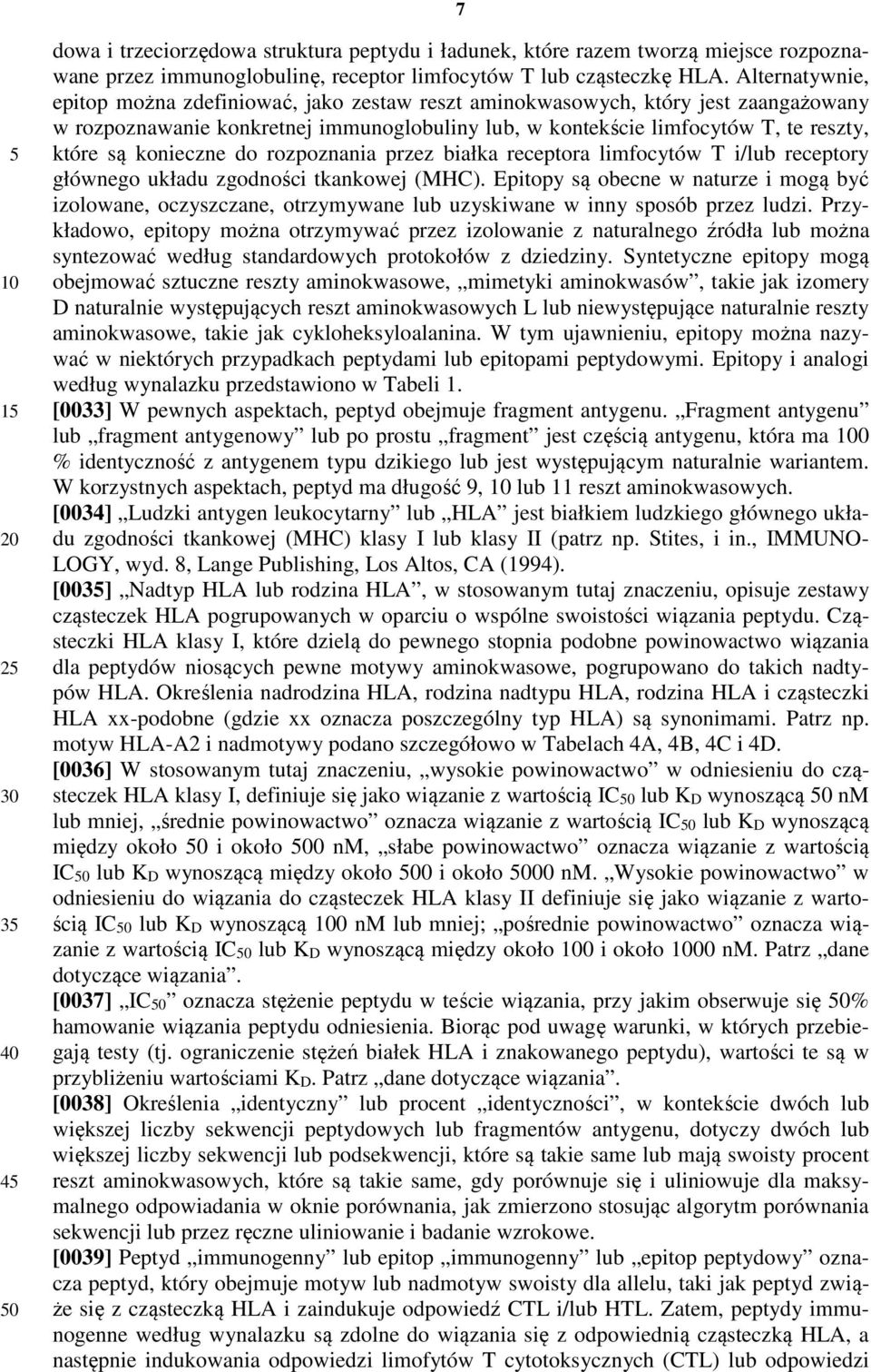 konieczne do rozpoznania przez białka receptora limfocytów T i/lub receptory głównego układu zgodności tkankowej (MHC).