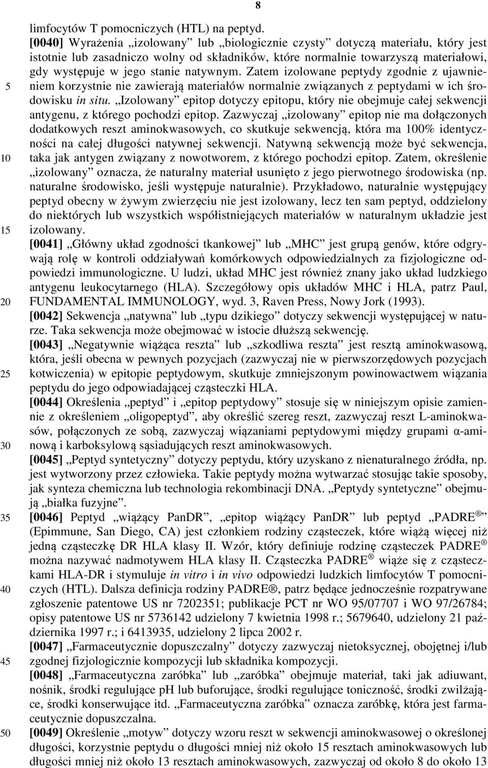 natywnym. Zatem izolowane peptydy zgodnie z ujawnieniem korzystnie nie zawierają materiałów normalnie związanych z peptydami w ich środowisku in situ.