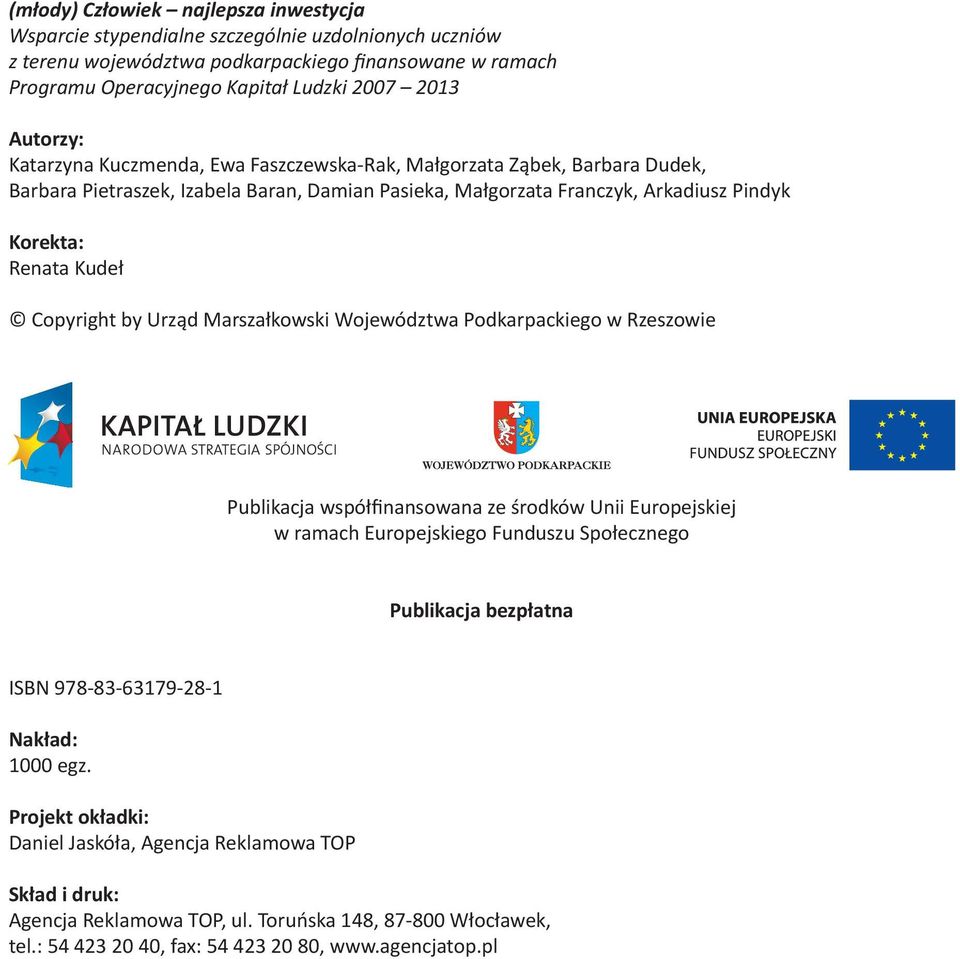 Copyright by Urząd Marszałkowski Województwa Podkarpackiego w Rzeszowie Publikacja współfinansowana ze środków Unii Europejskiej w ramach Europejskiego Funduszu Społecznego Publikacja bezpłatna ISBN
