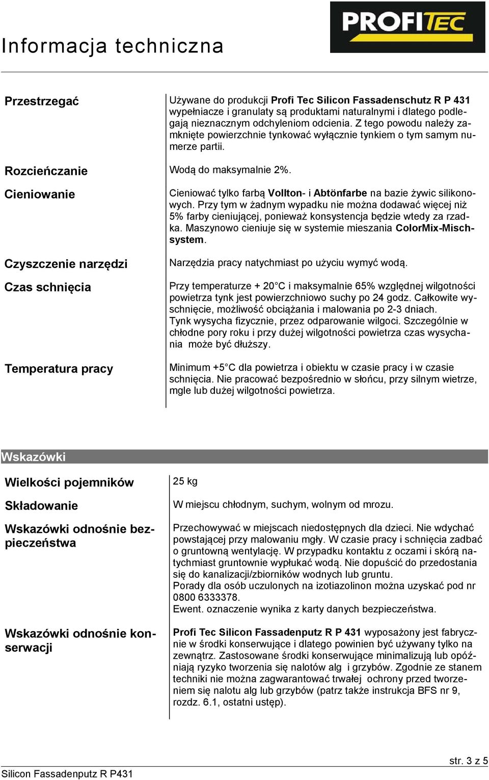 Cieniowanie Czyszczenie narzędzi Czas schnięcia Temperatura pracy Cieniować tylko farbą Vollton- i Abtönfarbe na bazie żywic silikonowych.