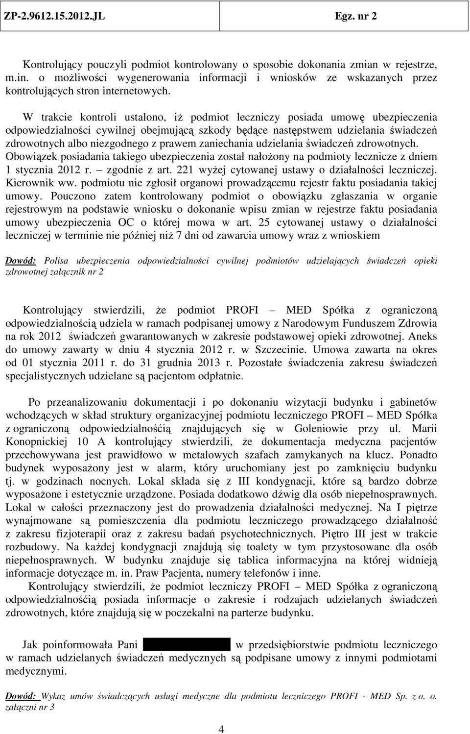 prawem zaniechania udzielania świadczeń zdrowotnych. Obowiązek posiadania takiego ubezpieczenia został nałożony na podmioty lecznicze z dniem 1 stycznia 2012 r. zgodnie z art.