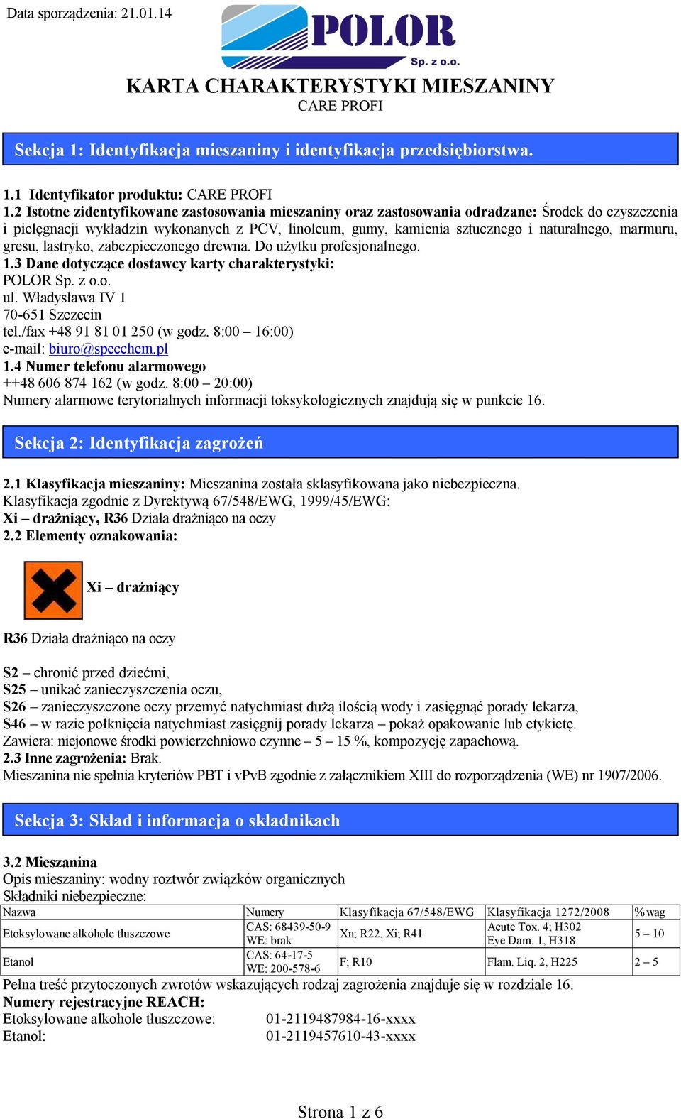marmuru, gresu, lastryko, zabezpieczonego drewna. Do użytku profesjonalnego. 1.3 Dane dotyczące dostawcy karty charakterystyki: POLOR Sp. z o.o. ul. Władysława IV 1 70-651 Szczecin tel.