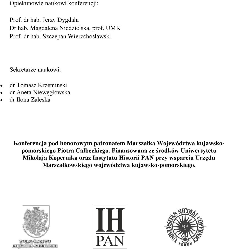 Szczepan Wierzchosławski Sekretarze naukowi: dr Tomasz Krzemiński dr Aneta Niewęgłowska dr Ilona Zaleska Konferencja